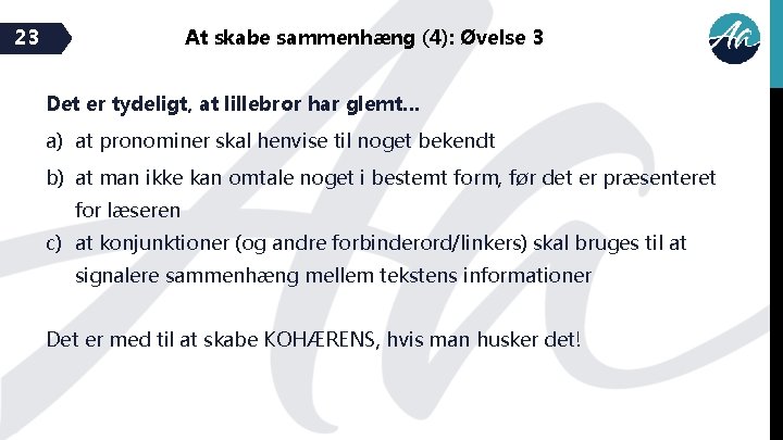 23 At skabe sammenhæng (4): Øvelse 3 Det er tydeligt, at lillebror har glemt…