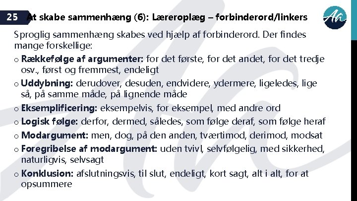 25 At skabe sammenhæng (6): Læreroplæg – forbinderord/linkers Sproglig sammenhæng skabes ved hjælp af