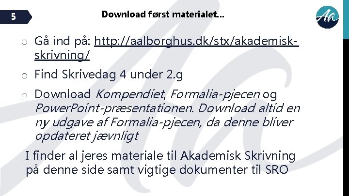 5 Download først materialet… o Gå ind på: http: //aalborghus. dk/stx/akademiskskrivning/ o Find Skrivedag