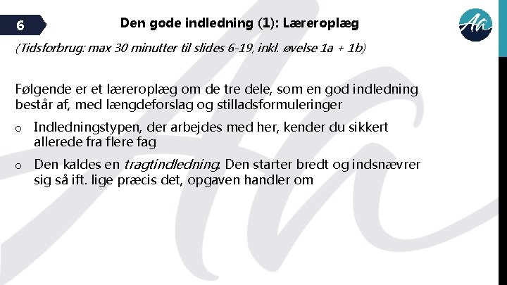 6 Den gode indledning (1): Læreroplæg (Tidsforbrug: max 30 minutter til slides 6 -19,
