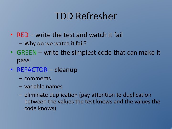 TDD Refresher • RED – write the test and watch it fail – Why