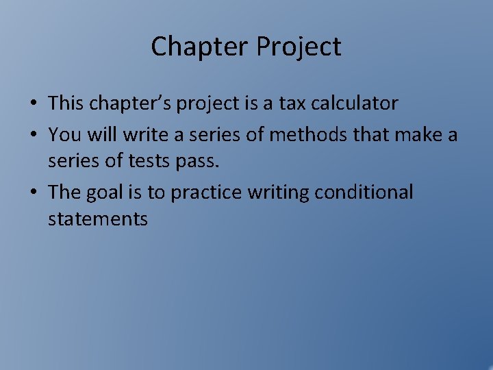 Chapter Project • This chapter’s project is a tax calculator • You will write