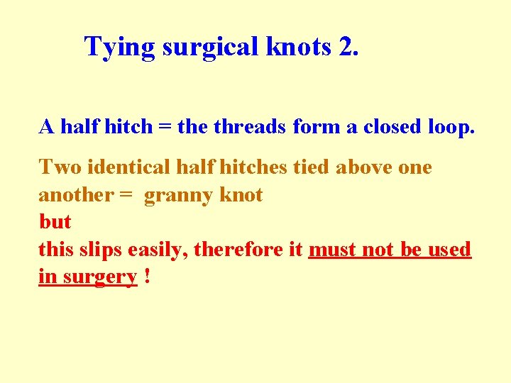 Tying surgical knots 2. A half hitch = the threads form a closed loop. Tying surgical knots 2. A half hitch = the threads form a closed loop.