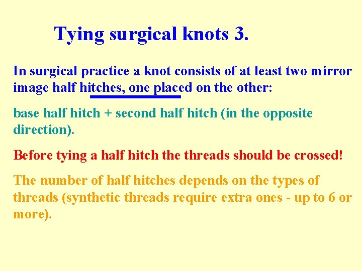 Tying surgical knots 3. In surgical practice a knot consists of at least two Tying surgical knots 3. In surgical practice a knot consists of at least two