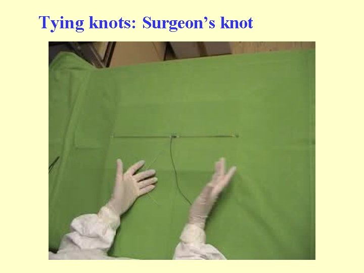 Tying knots: Surgeon’s knot Tying knots: Surgeon’s knot