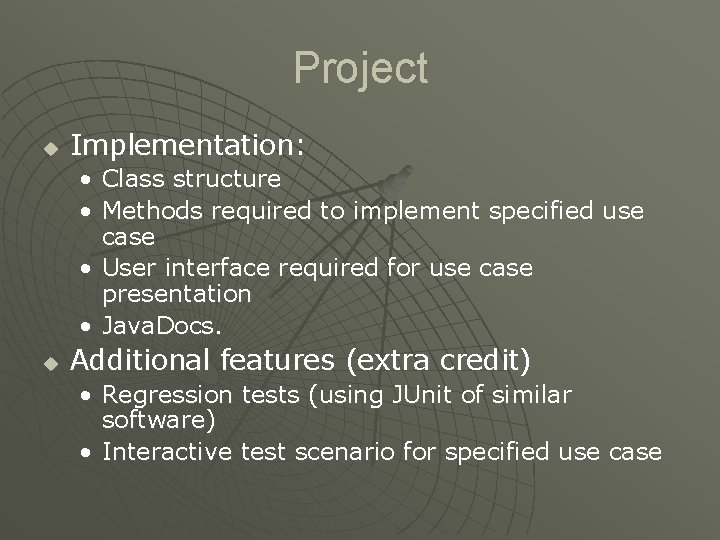 Project u Implementation: • Class structure • Methods required to implement specified use case