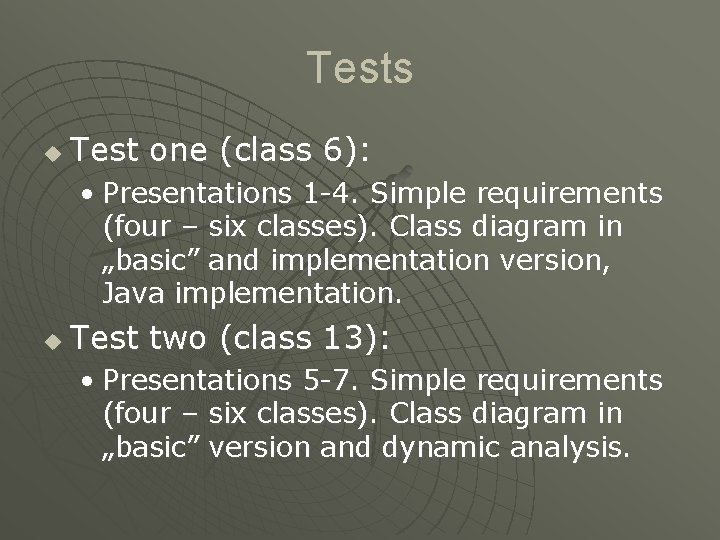 Tests u Test one (class 6): • Presentations 1 -4. Simple requirements (four –
