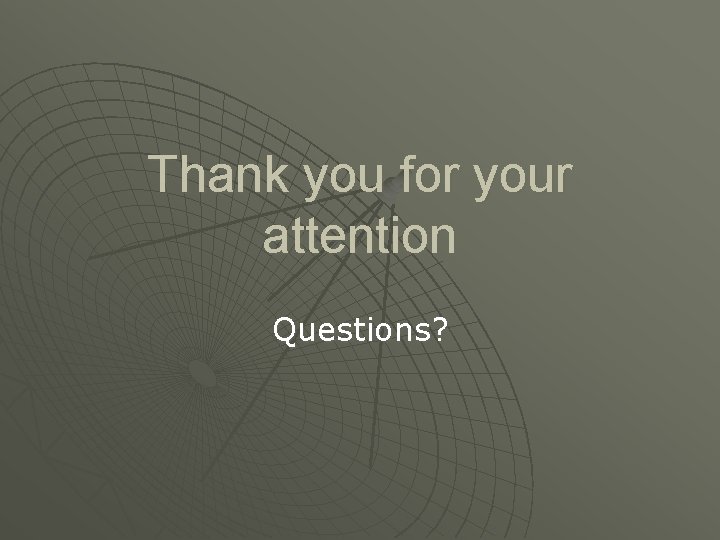 Thank you for your attention Questions? 