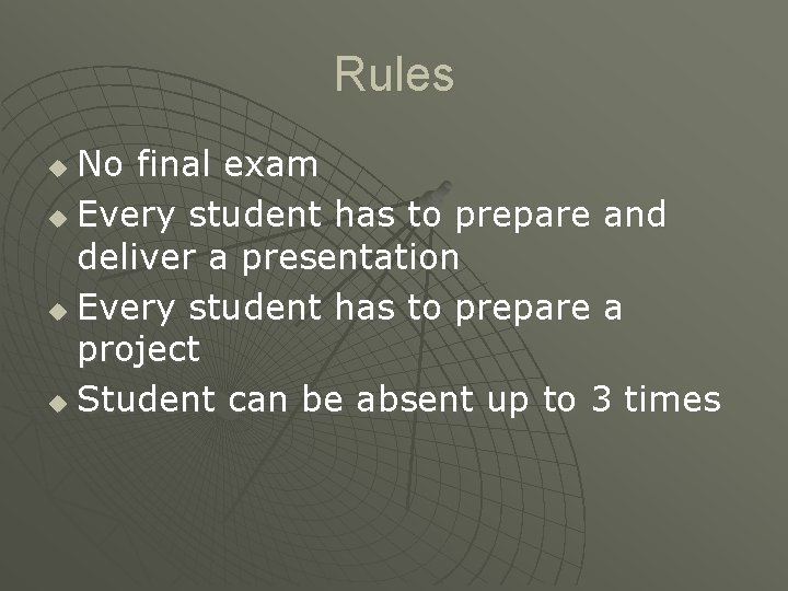 Rules No final exam u Every student has to prepare and deliver a presentation