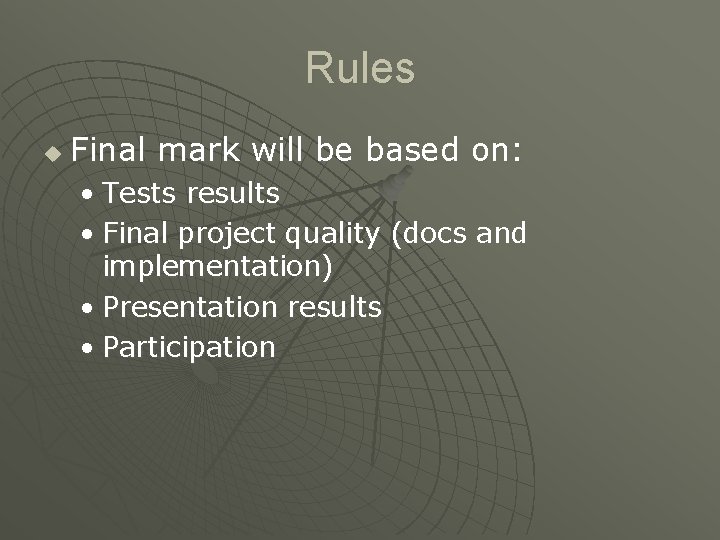 Rules u Final mark will be based on: • Tests results • Final project