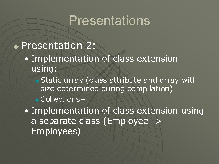 Presentations u Presentation 2: • Implementation of class extension using: Static array (class attribute