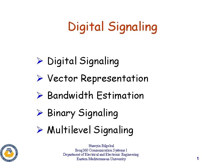 Digital Signaling Ø Vector Representation Ø Bandwidth Estimation Ø Binary Signaling Ø Multilevel Signaling