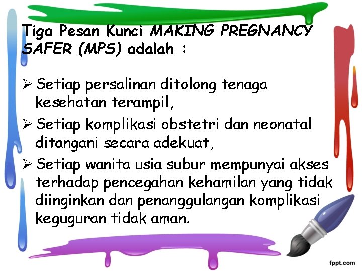 Tiga Pesan Kunci MAKING PREGNANCY SAFER (MPS) adalah : Ø Setiap persalinan ditolong tenaga