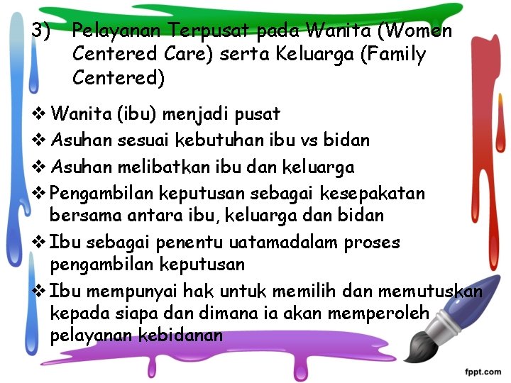 3) Pelayanan Terpusat pada Wanita (Women Centered Care) serta Keluarga (Family Centered) v Wanita