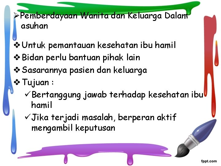 ØPemberdayaan Wanita dan Keluarga Dalam asuhan v Untuk pemantauan kesehatan ibu hamil v Bidan