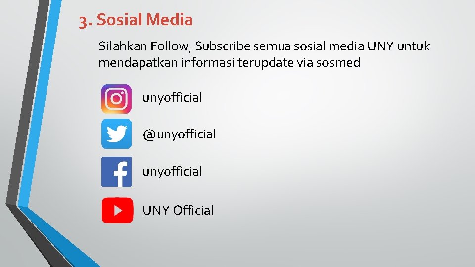 3. Sosial Media Silahkan Follow, Subscribe semua sosial media UNY untuk mendapatkan informasi terupdate