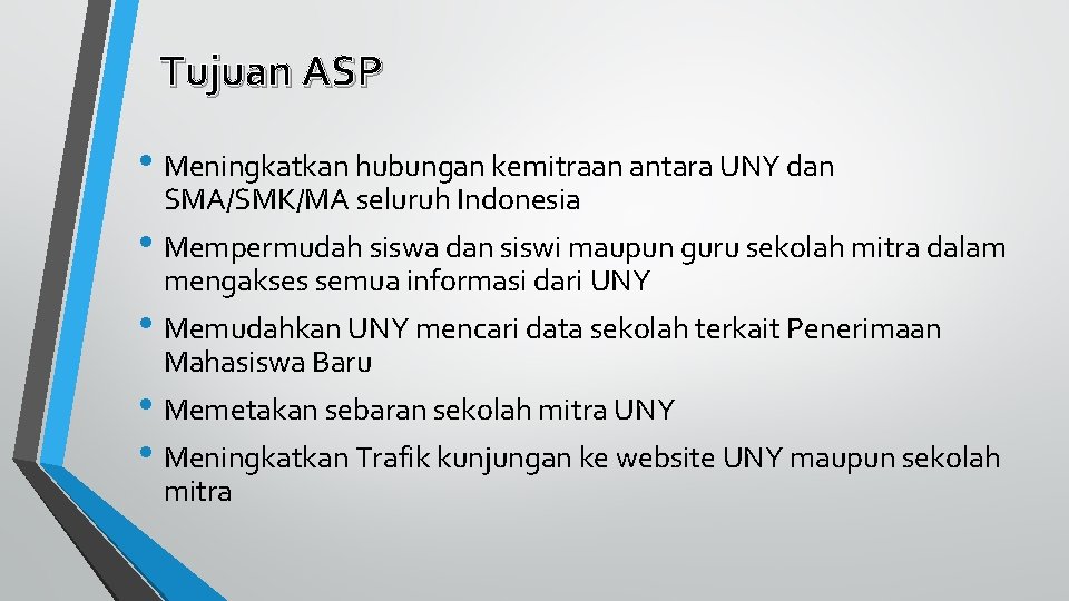 Tujuan ASP • Meningkatkan hubungan kemitraan antara UNY dan SMA/SMK/MA seluruh Indonesia • Mempermudah