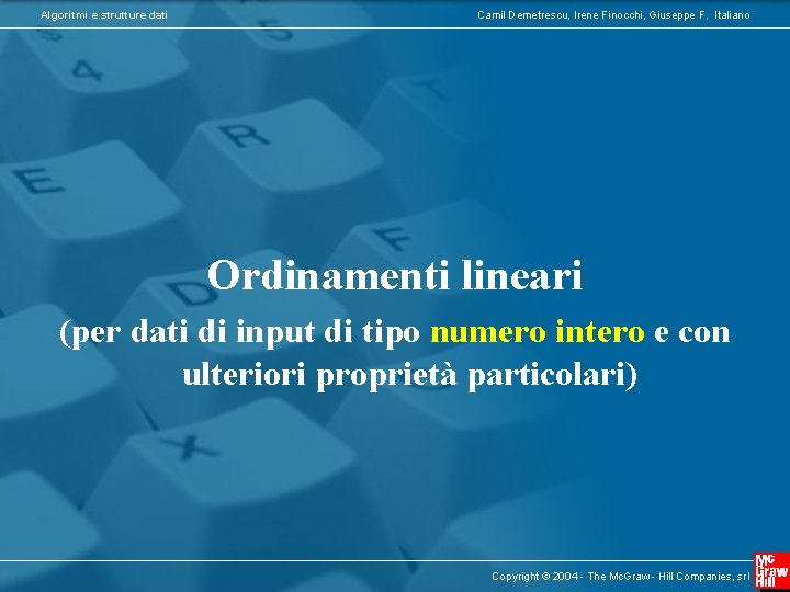 Algoritmi e strutture dati Camil Demetrescu, Irene Finocchi, Giuseppe F. Italiano Ordinamenti lineari (per