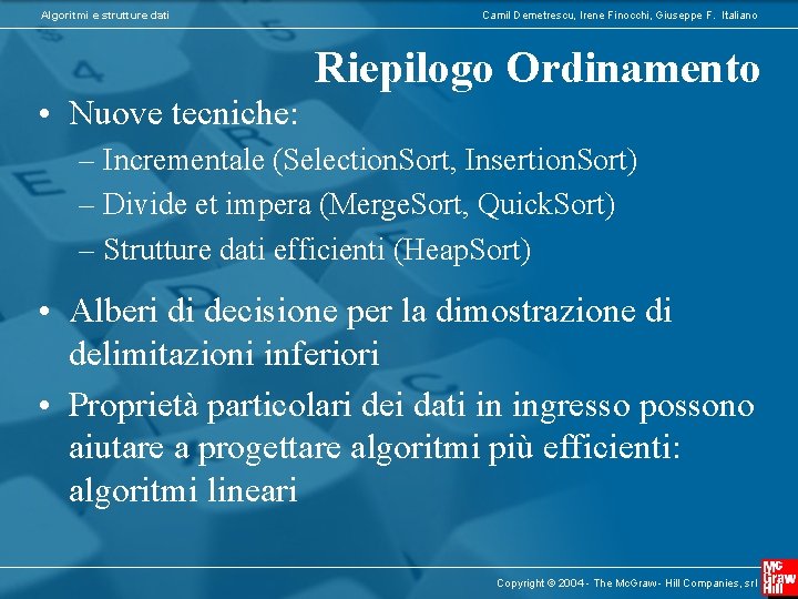 Algoritmi e strutture dati Camil Demetrescu, Irene Finocchi, Giuseppe F. Italiano Riepilogo Ordinamento •