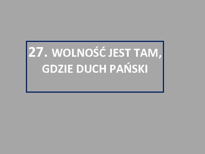 27. WOLNOŚĆ JEST TAM, GDZIE DUCH PAŃSKI 