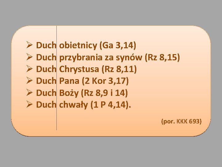 Ø Duch obietnicy (Ga 3, 14) Ø Duch przybrania za synów (Rz 8, 15)
