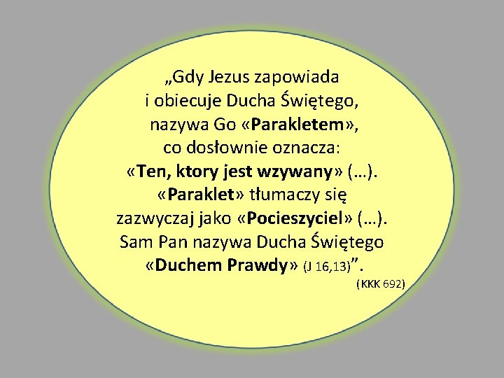 „Gdy Jezus zapowiada i obiecuje Ducha Świętego, nazywa Go «Parakletem» , co dosłownie oznacza: