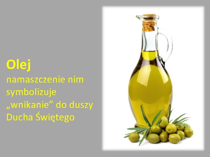 Olej namaszczenie nim symbolizuje „wnikanie” do duszy Ducha Świętego 