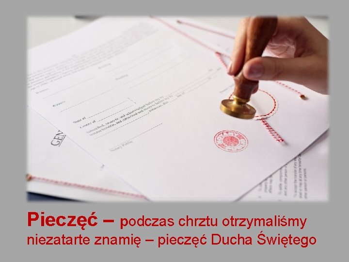 Pieczęć – podczas chrztu otrzymaliśmy niezatarte znamię – pieczęć Ducha Świętego 