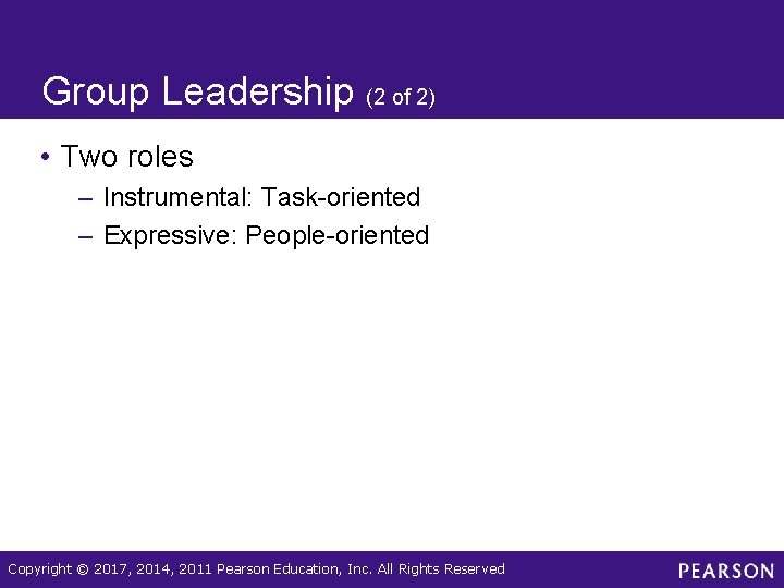 Group Leadership (2 of 2) • Two roles – Instrumental: Task-oriented – Expressive: People-oriented