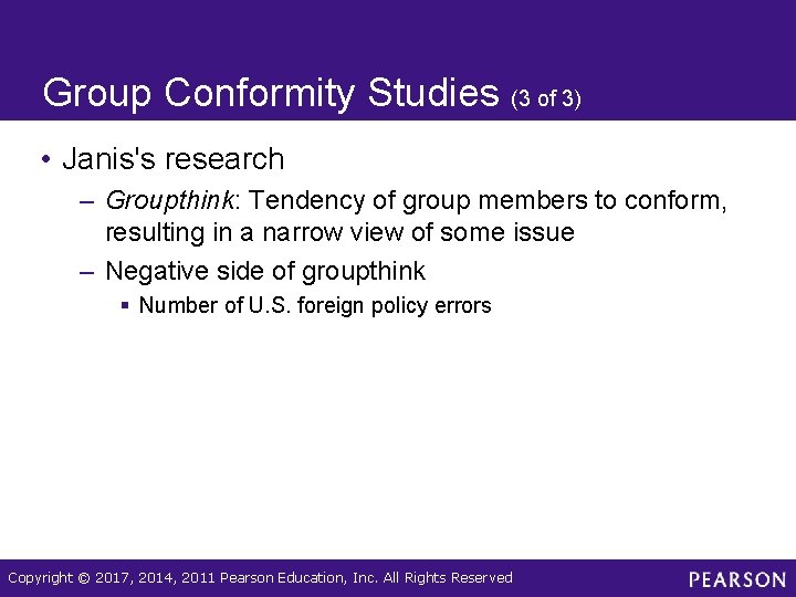 Group Conformity Studies (3 of 3) • Janis's research – Groupthink: Tendency of group