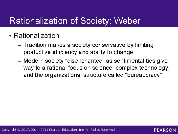 Rationalization of Society: Weber • Rationalization – Tradition makes a society conservative by limiting