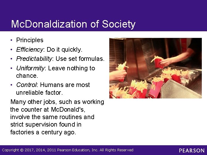 Mc. Donaldization of Society • • Principles Efficiency: Do it quickly. Predictability: Use set