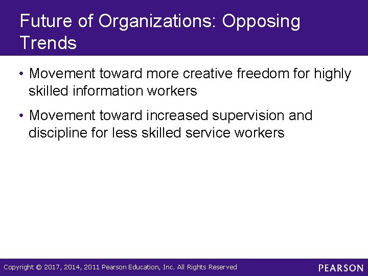 Future of Organizations: Opposing Trends • Movement toward more creative freedom for highly skilled