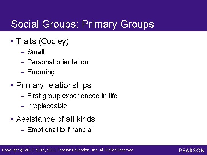 Social Groups: Primary Groups • Traits (Cooley) – Small – Personal orientation – Enduring