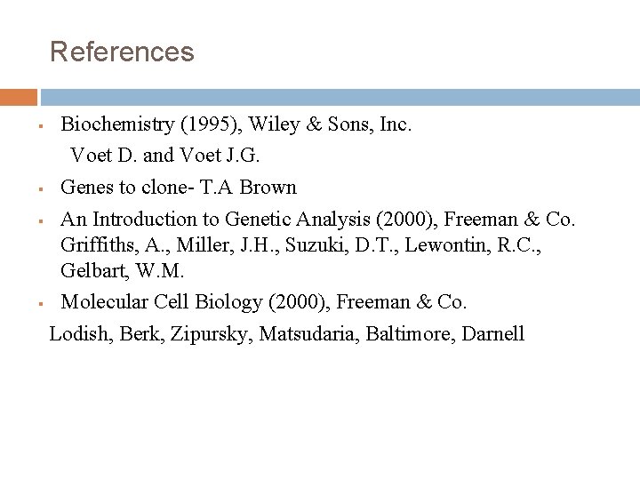 References Biochemistry (1995), Wiley & Sons, Inc. Voet D. and Voet J. G. §