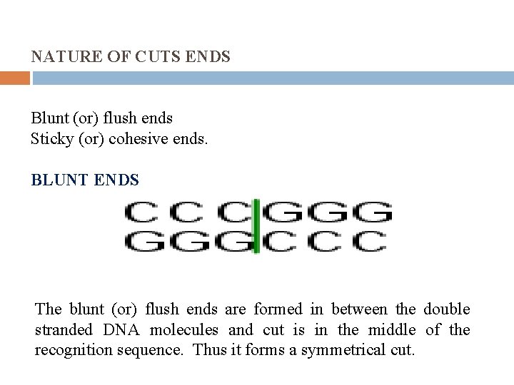 NATURE OF CUTS ENDS Blunt (or) flush ends Sticky (or) cohesive ends. BLUNT ENDS