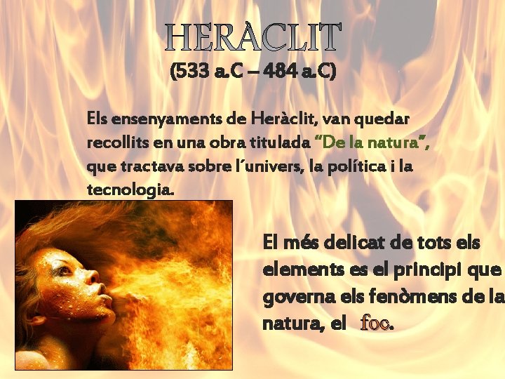 (533 a. C – 484 a. C) Els ensenyaments de Heràclit, van quedar recollits