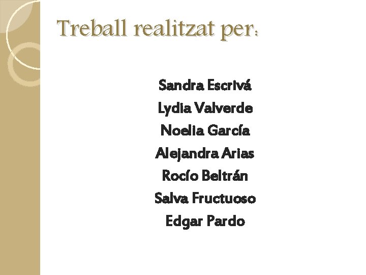 Treball realitzat per: Sandra Escrivá Lydia Valverde Noelia García Alejandra Arias Rocío Beltrán Salva