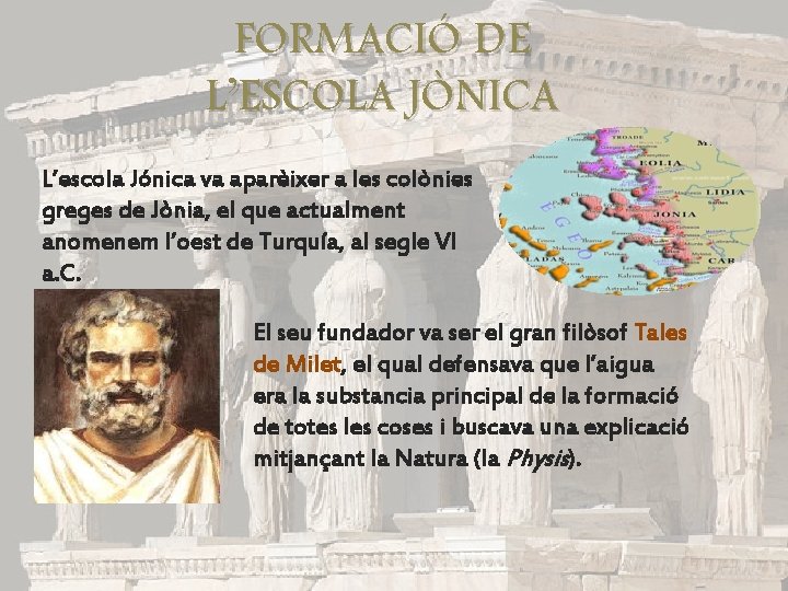 FORMACIÓ DE L’ESCOLA JÒNICA L’escola Jónica va aparèixer a les colònies greges de Jònia,