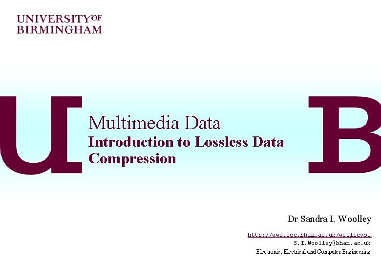 Multimedia Data Introduction to Lossless Data Compression Dr Sandra I. Woolley http: //www. eee.