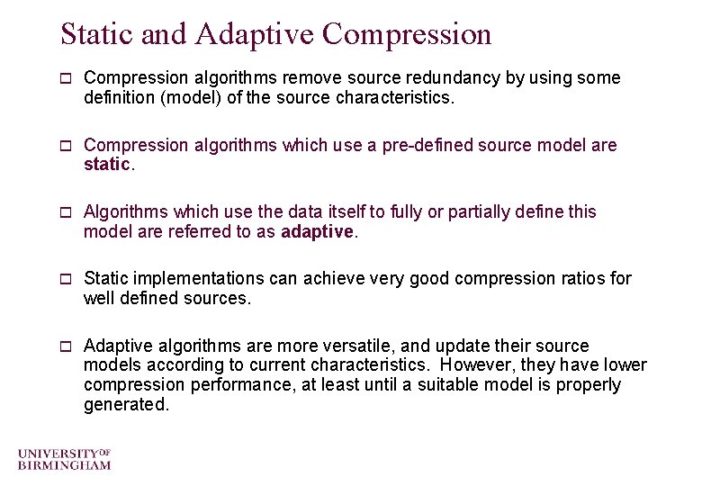 Static and Adaptive Compression o Compression algorithms remove source redundancy by using some definition