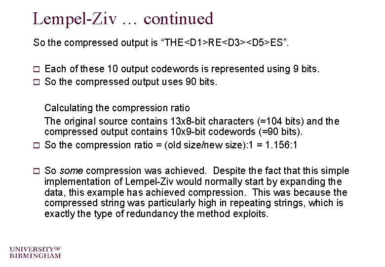 Lempel-Ziv … continued So the compressed output is “THE<D 1>RE<D 3><D 5>ES”. Each of