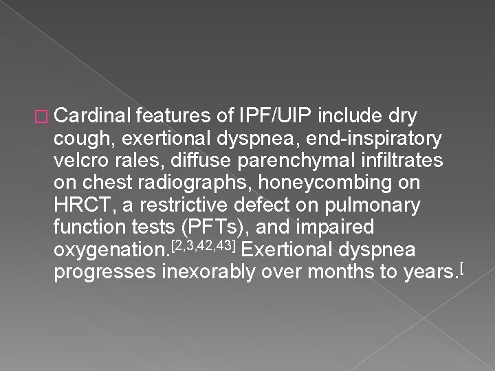 � Cardinal features of IPF/UIP include dry cough, exertional dyspnea, end-inspiratory velcro rales, diffuse