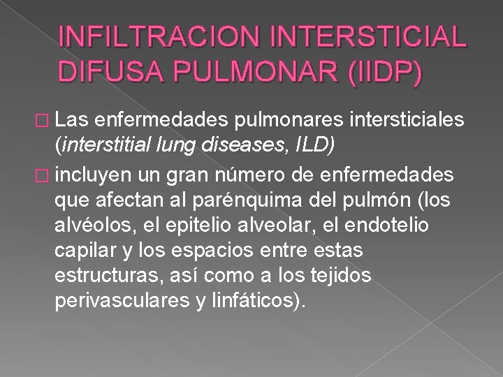 INFILTRACION INTERSTICIAL DIFUSA PULMONAR (IIDP) � Las enfermedades pulmonares intersticiales (interstitial lung diseases, ILD)