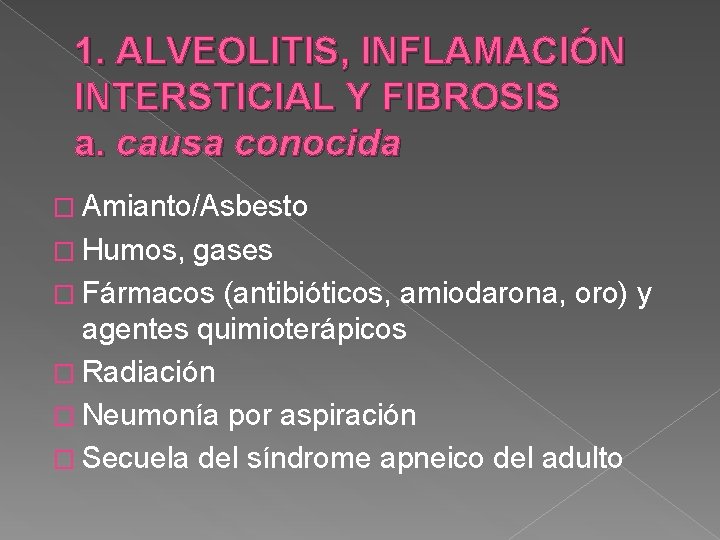 1. ALVEOLITIS, INFLAMACIÓN INTERSTICIAL Y FIBROSIS a. causa conocida � Amianto/Asbesto � Humos, gases