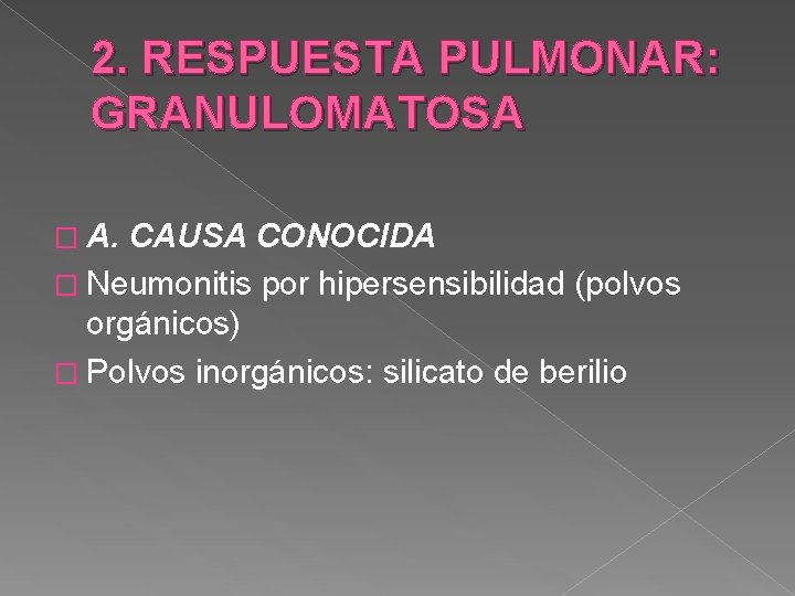 2. RESPUESTA PULMONAR: GRANULOMATOSA � A. CAUSA CONOCIDA � Neumonitis por hipersensibilidad (polvos orgánicos)