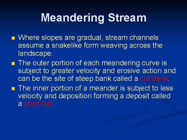 Meandering Stream n n n Where slopes are gradual, stream channels assume a snakelike Meandering Stream n n n Where slopes are gradual, stream channels assume a snakelike