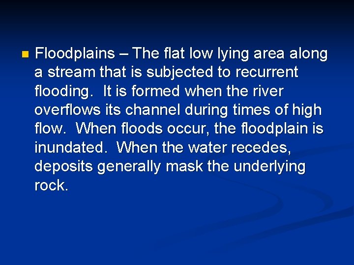 n Floodplains – The flat low lying area along a stream that is subjected n Floodplains – The flat low lying area along a stream that is subjected
