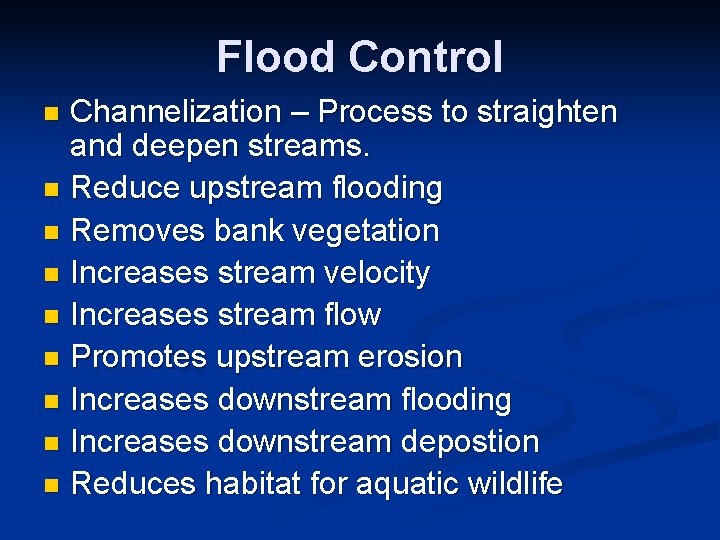 Flood Control Channelization – Process to straighten and deepen streams. n Reduce upstream flooding Flood Control Channelization – Process to straighten and deepen streams. n Reduce upstream flooding