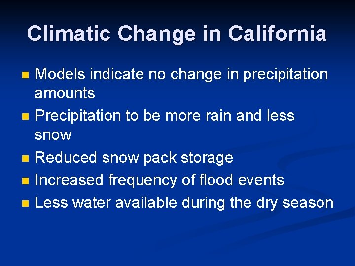 Climatic Change in California n n n Models indicate no change in precipitation amounts Climatic Change in California n n n Models indicate no change in precipitation amounts